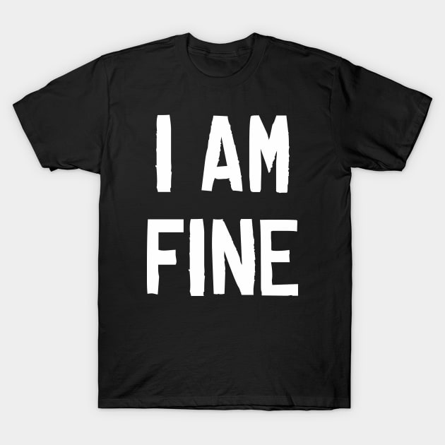I am Fine T-Shirt by ahmadzakiramadhan
